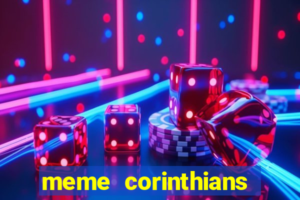 meme corinthians zuando o palmeiras